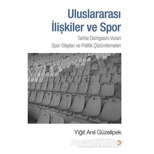 Uluslararası İlişkiler ve Spor - Yiğit Anıl Güzelipek - Cinius Yayınları