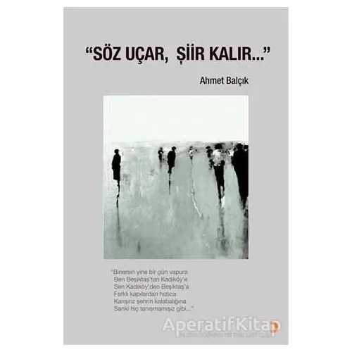Söz Uçar, Şiir Kalır… - Ahmet Balçık - Cinius Yayınları