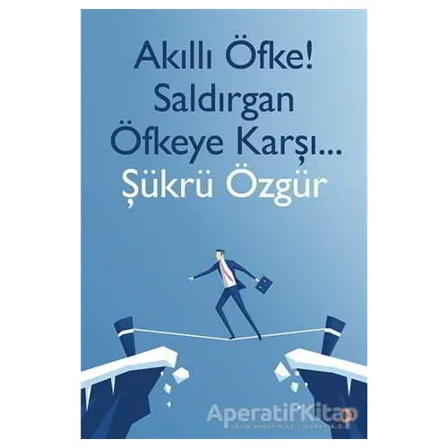 Akıllı Öfke! Saldırgan Öfkeye Karşı - Şükrü Özgür - Cinius Yayınları