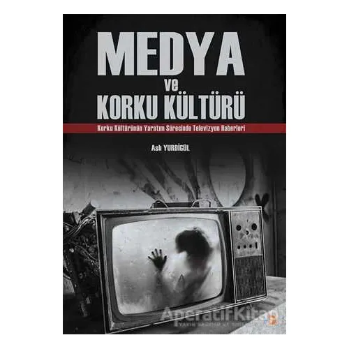 Medya ve Korku Kültürü - Aslı Yurdigül - Cinius Yayınları