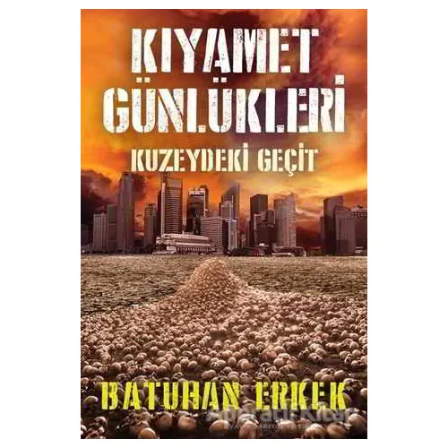 Kıyamet Günlükleri - Kuzeydeki Geçit - Batuhan Erkek - Cinius Yayınları
