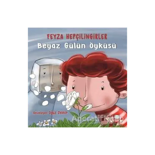 Beyaz Gülün Öyküsü - Feyza Hepçilingirler - Kırmızı Kedi Çocuk