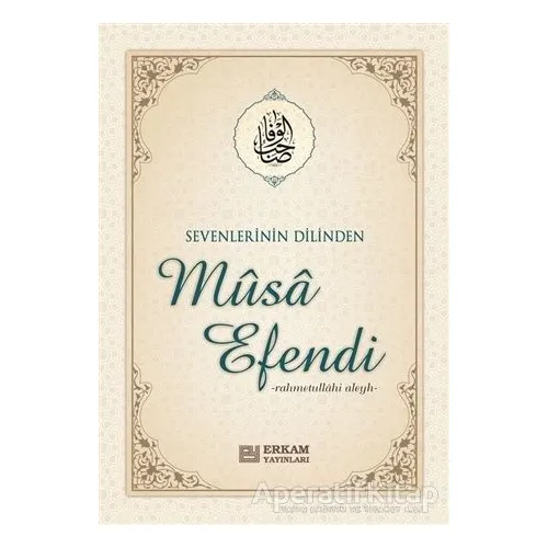 Sevenlerin Dilinden Musa Efendi - Musa Topbaş - Erkam Yayınları