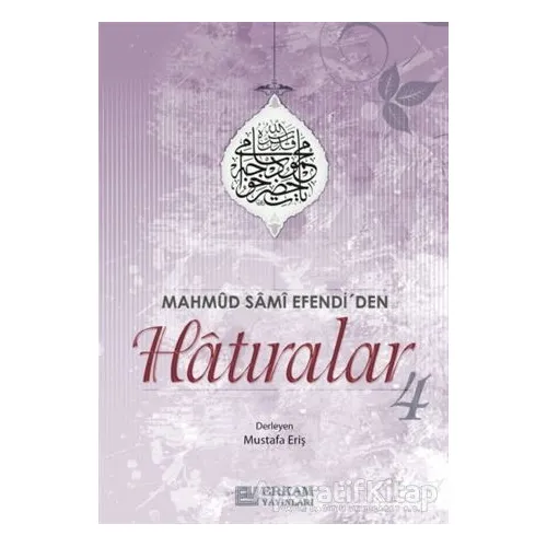 Mahmud Sami Efendiden Hatıralar 4 - Mustafa Eriş - Erkam Yayınları
