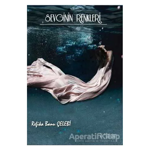 Sevginin Renkleri - Refika Banu Çelebi - İkinci Adam Yayınları