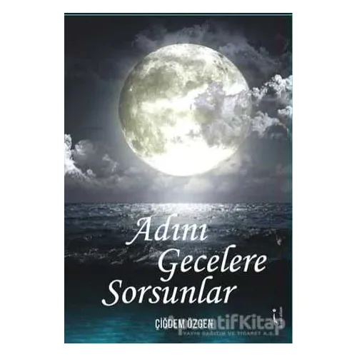 Adını Gecelere Sorsunlar - Çiğdem Özgen - İkinci Adam Yayınları