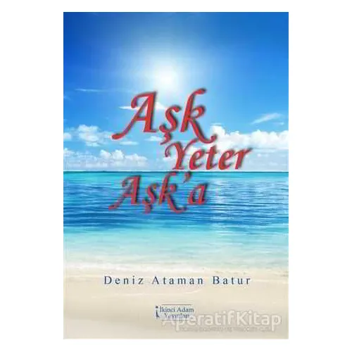 Aşk Yeter Aşka - Deniz Ataman Batur - İkinci Adam Yayınları