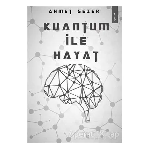 Kuantum İle Hayat - Ahmet Sezer - İkinci Adam Yayınları