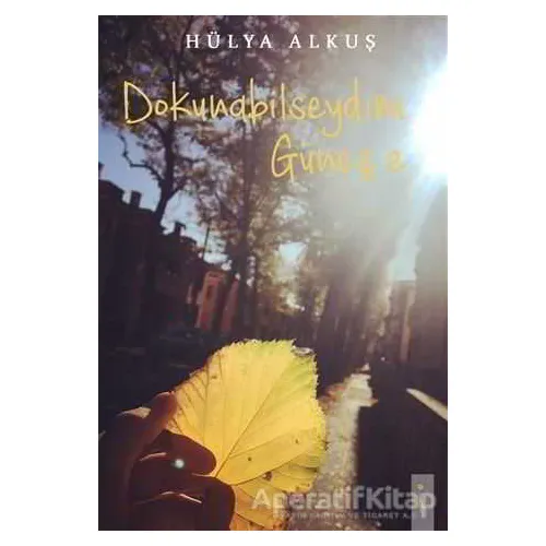 Dokunabilseydim Güneş’e - Hülya Alkuş - İkinci Adam Yayınları