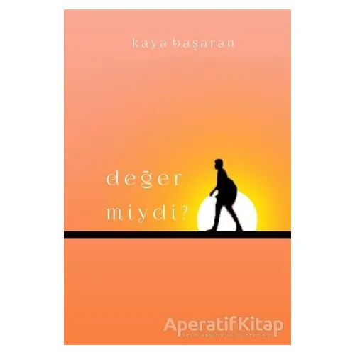 Değer Miydi? - Kaya Başaran - İkinci Adam Yayınları
