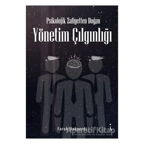 Psikolojik Zafiyetten Doğan Yönetim Çılgınlığı - Faruk Hakverdi - İkinci Adam Yayınları