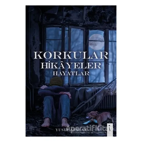 Korkular Hikayeler Hayatlar - Yusuf Arslan - İkinci Adam Yayınları