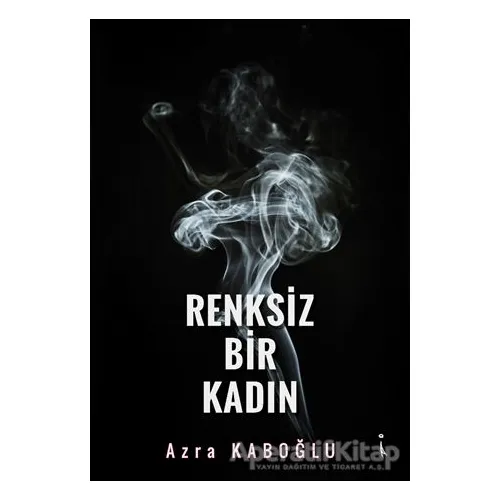 Renksiz Bir Kadın - Azra Kaboğlu - İkinci Adam Yayınları