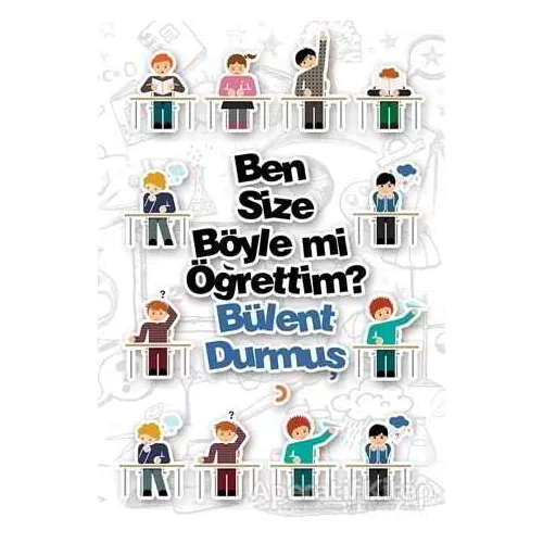 Ben Size Böyle mi Öğrettim? - Bülent Durmuş - Cinius Yayınları