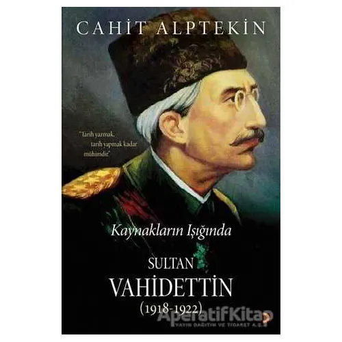 Kaynakların Işığında Sultan Vahidettin (1918 - 1922) - Cahit Alptekin - Cinius Yayınları
