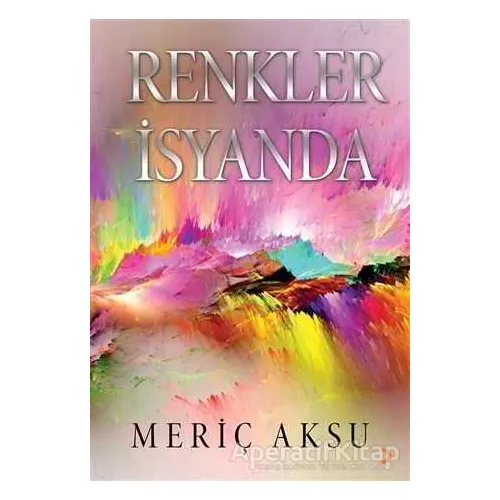 Renkler İsyanda - Meriç Aksu - Cinius Yayınları