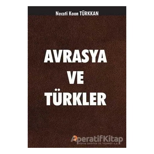 Avrasya ve Türkler - Necati Kaan Türkkan - Cinius Yayınları