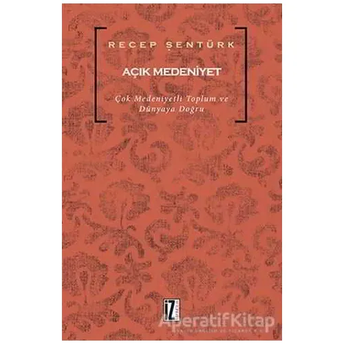 Açık Medeniyet - Recep Şentürk - İz Yayıncılık