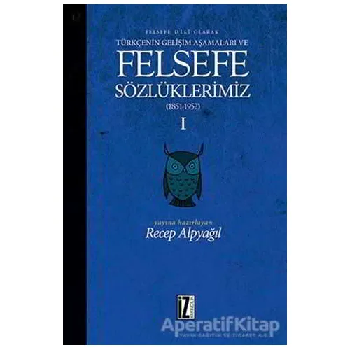 Felsefe Dili Olarak Türkçenin Gelişim Aşamaları ve Sözlüklerimiz 1 - Recep Alpyağıl - İz Yayıncılık