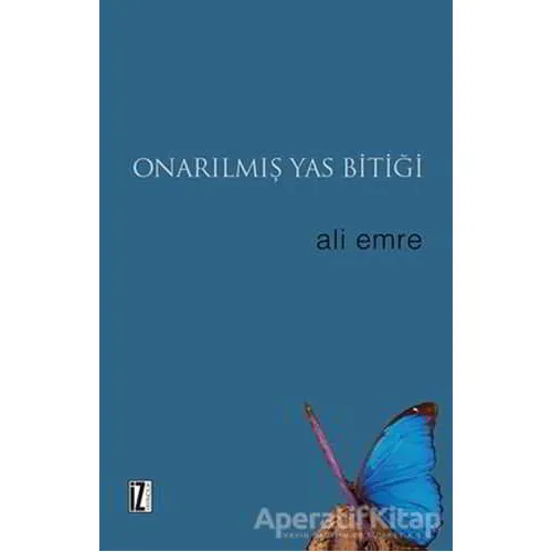 Onarılmış Yas Bitiği - Ali Emre - İz Yayıncılık
