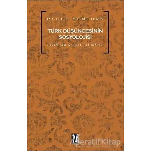 Türk Düşüncesinin Sosyolojisi - Recep Şentürk - İz Yayıncılık