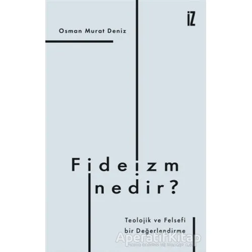 Fideizm Nedir? - Osman Murat Deniz - İz Yayıncılık