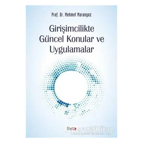 Girişimcilikte Güncel Konular ve Uygulamalar - Mehmet Marangoz - Beta Yayınevi