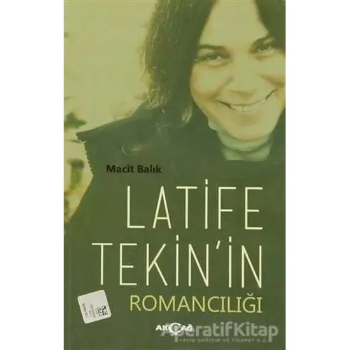 Latife Tekinin Romancılığı - Macit Balık - Akçağ Yayınları