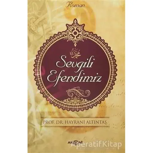 Sevgili Efendimiz - Hayrani Altıntaş - Akçağ Yayınları