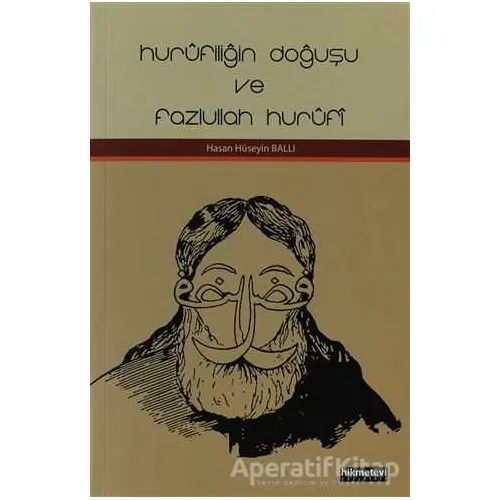 Hurufiliğin Doğuşu ve Fazlullah Hurufi - Hasan Hüseyin Ballı - Hikmetevi Yayınları