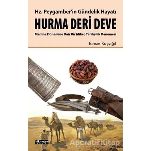Hz. Peygamberin Gündelik Hayatı Hurma - Deri - Deve - Tahsin Koçyiğit - Hikmetevi Yayınları