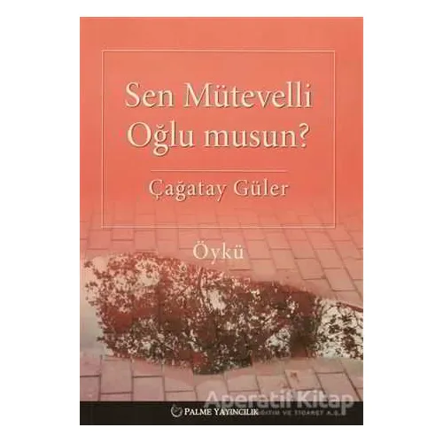 Sen Mütevelli Oğlu Musun? - Çağatay Güler - Palme Yayıncılık
