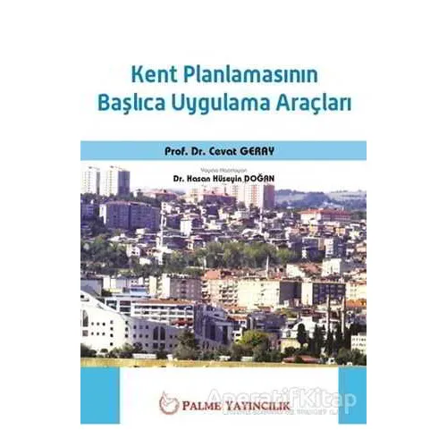 Kent Planlamasının Başlıca Uygulama Araçları - Cevat Geray - Palme Yayıncılık