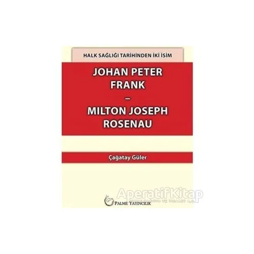 Halk Sağlığı Tarihinden İki İsim Johan Peter Frank-Milton Joseph Rosenau