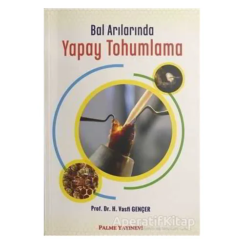 Bal Arılarında Yapay Tohumlama - H. Vasfi Gençer - Palme Yayıncılık