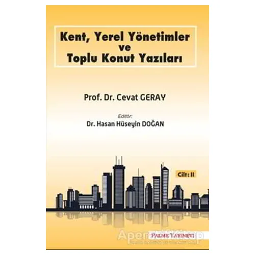 Kent, Yerel Yönetimler ve Toplu Konut Yazıları (Cilt 2) - Cevat Geray - Palme Yayıncılık