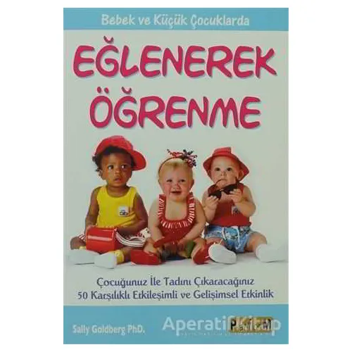 Bebek ve Küçük Çocuklarda Eğlenerek Öğrenme - Sally Goldberg - Platform Yayınları