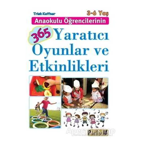 Anaokulu Öğrencilerinin 365 Yaratıcı Oyunlar ve Etkinlikleri - Trish Kuffner - Platform Yayınları