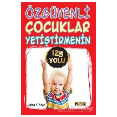 Özgüvenli Çocuklar Yetiştirmenin 125 Yolu - Selnur Atahan - Platform Yayınları