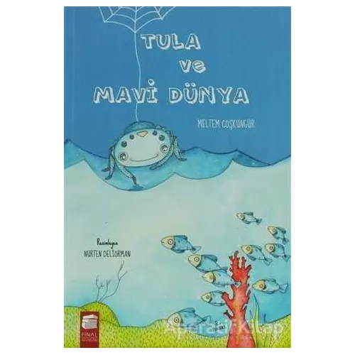 Tula ve Mavi Dünya - Meltem Coşkungür - Final Kültür Sanat Yayınları