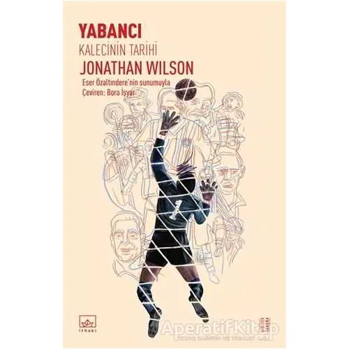 Yabancı: Kalecinin Tarihi - Jonathan Wilson - İthaki Yayınları