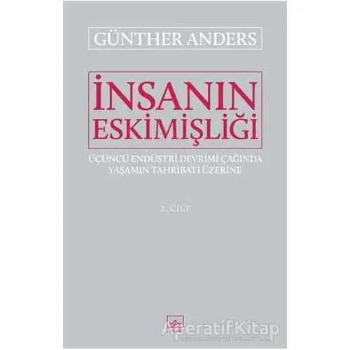 İnsanın Eskimişliği Cilt - 2 - Günther Anders - İthaki Yayınları