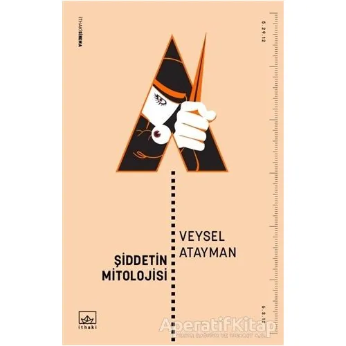 Şiddetin Mitolojisi - Veysel Atayman - İthaki Yayınları