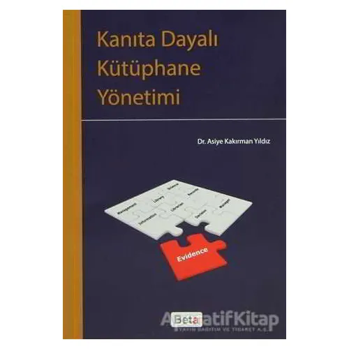 Kanıta Dayalı Kütüphane Yönetimi - Asiye Kakırman Yıldız - Beta Yayınevi