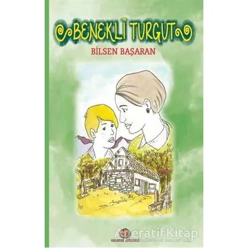 Benekli Turgut - Bilsen Başaran - Gelecek Atölyesi Yayınları