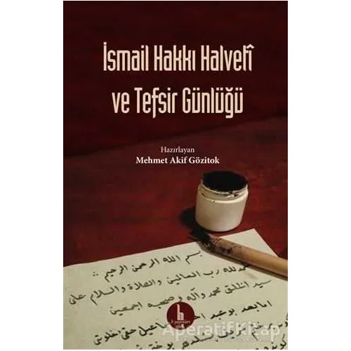 İsmail Hakkı Halveti ve Tefsir Günlüğü - İsmail Hakkı Halveti - H Yayınları