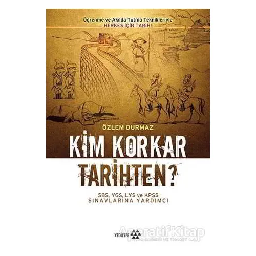 Kim Korkar Tarihten? - Özlem Durmaz - Yeditepe Yayınevi