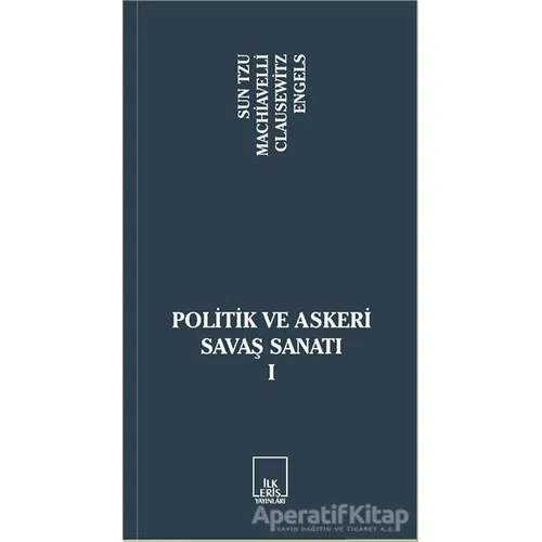 Politik ve Askeri Savaş Sanatı 1 - Niccolo Machiavelli - İlkeriş Yayınları