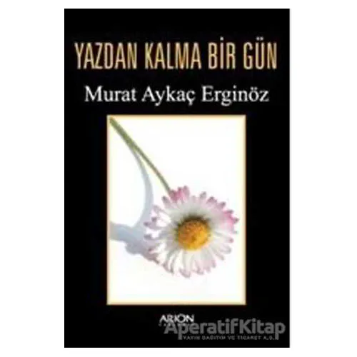 Yazdan Kalma Bir Gün - Murat Aykaç Erginöz - Arion Yayınevi
