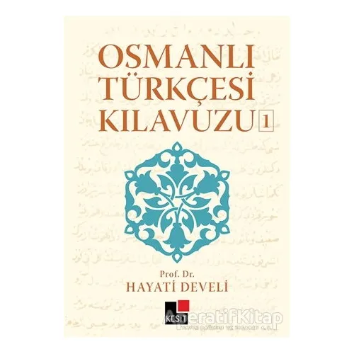 Osmanlı Türkçesi Kılavuzu 1 - Hayati Develi - Kesit Yayınları